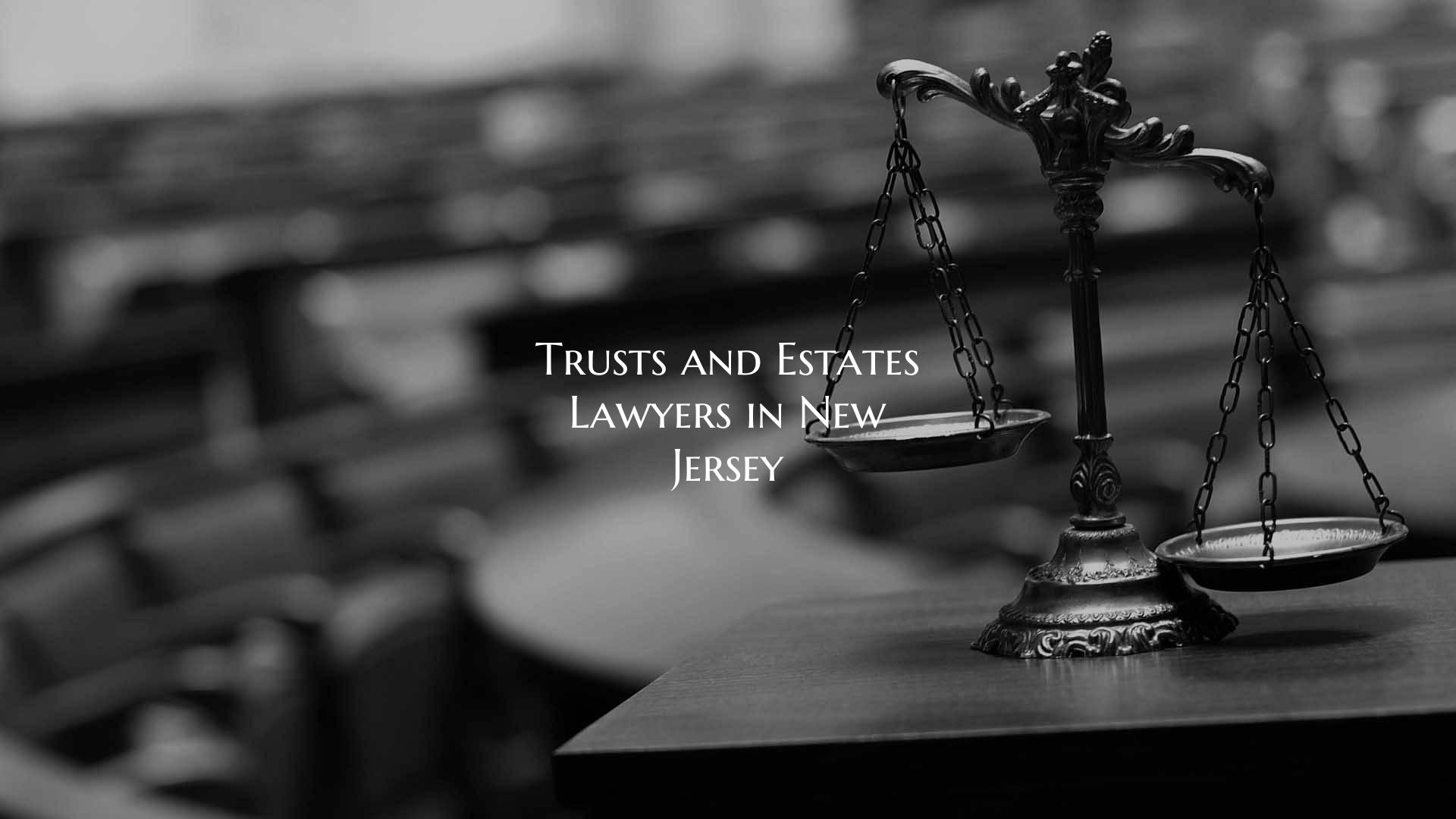 Trusts and Estates Lawyers in New Jersey